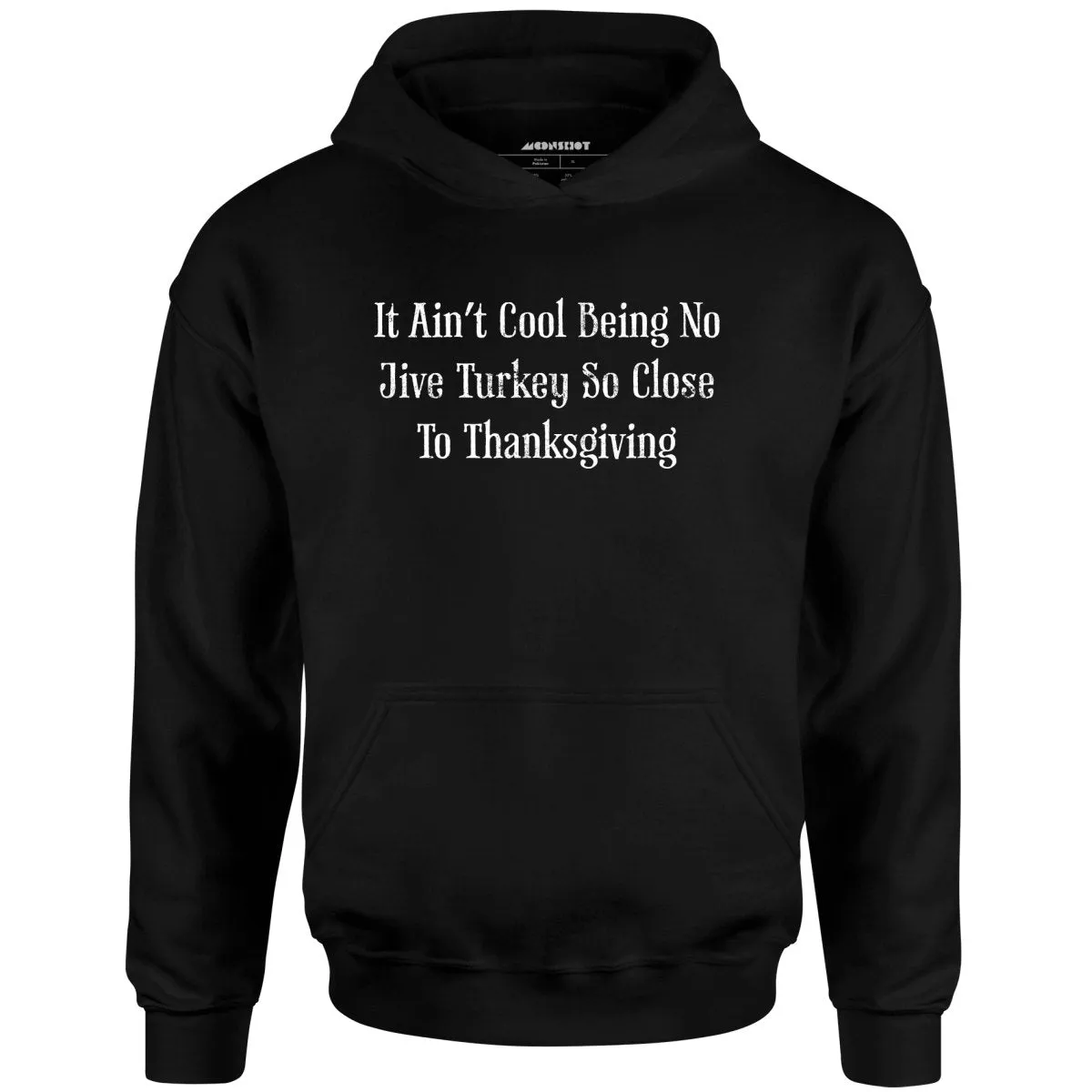 It Ain't Cool Being No Jive Turkey So Close to Thanksgiving - Unisex Hoodie